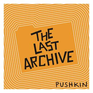 The Last Archive by Pushkin Industries