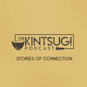 The Kintsugi Podcast - Stories of Connection
