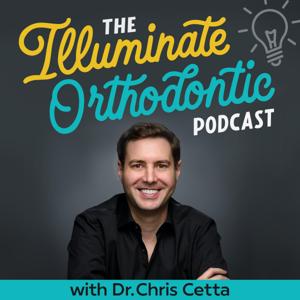 The Illuminate Orthodontic Podcast by Dr. Chris Cetta