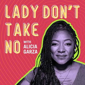 Lady Don't Take No by Alicia Garza
