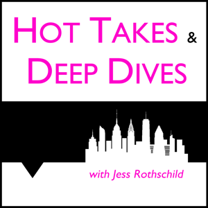 Hot Takes & Deep Dives by Jess Rothschild
