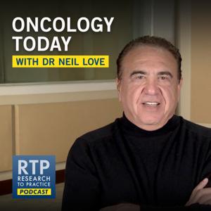Oncology Today with Dr Neil Love by Research To Practice