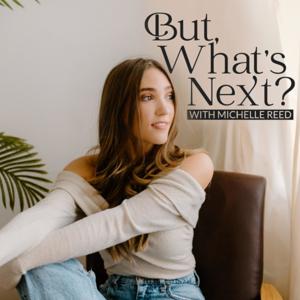But What's Next? with Michelle Reed by Michelle Reed