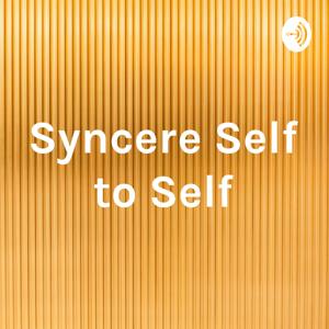 Syncere Self to Self