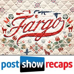 Fargo | Post Show Recaps of the FX Series by Podcast Recaps of Fargo on FX from Josh Wigler, Antonio Mazzaro & Jeremiah Panhorst
