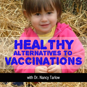 Healthy Alternatives to Vaccinations with Dr Tarlow