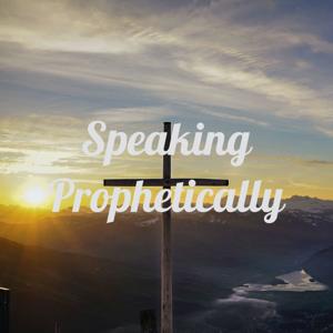 Speaking Prophetically