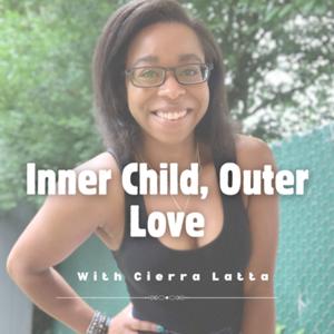 Inner Child, Outer Love Podcast with Cierra Latta