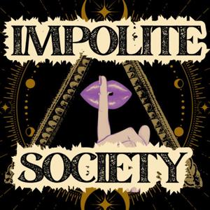 Impolite Society: Exploring the Weird, Taboo & Macabre by Flyover Radio, Inc.