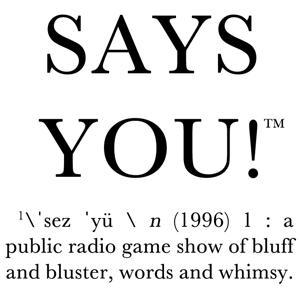 Says You! - A Quiz Show for Lovers of Words, Culture, and History by Pipit and Finch