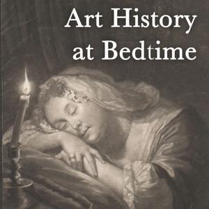 Art History at Bedtime by Dr Bendor Grosvenor
