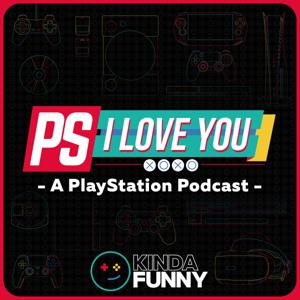 PS I Love You XOXO: PlayStation Podcast by Kinda Funny by Kinda Funny