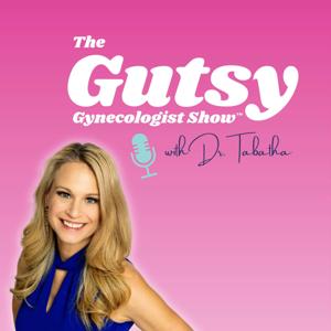 The Gutsy Gynecologist™️ Show by Dr. Tabatha