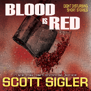 Scott Sigler Slices: BLOOD IS RED by Scott Sigler