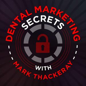 The Dental Marketing Secrets Podcast by Mark Thackeray