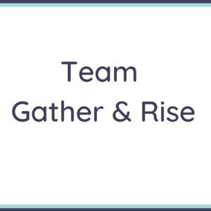Team Gather & Rise