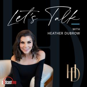 Let's Talk With Heather Dubrow by PodcastOne