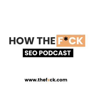 How the Fxck SEO Podcast by Ben Goodey