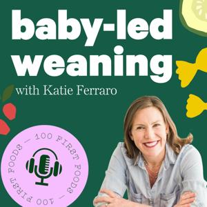 Baby-Led Weaning with Katie Ferraro by Katie Ferraro