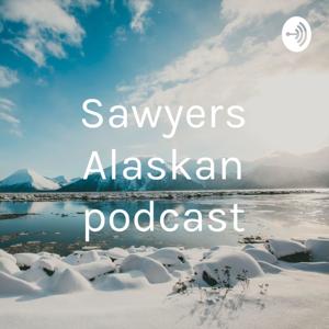 Sawyers Alaskan podcast