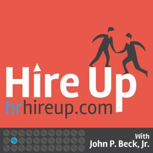 Hire Up Podcast - A Podcast Devoted To Everything Human Resources by John P. Beck, Jr.