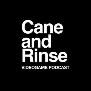 The Cane and Rinse videogame podcast by Cane and Rinse