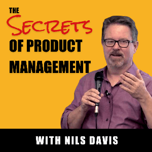 The Secrets of Product Management Podcast by Nils Davis by Nils Davis