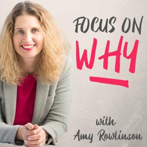 Focus on WHY by Amy Rowlinson