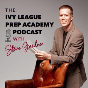 Ivy League Prep Academy Podcast by Steve