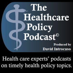 The Healthcare Policy Podcast ®  Produced by David Introcaso by David Introcaso