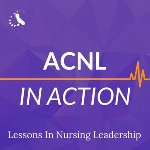 ACNL in Action: Lessons in Nursing Leadership by The Association of California Nurse Leaders