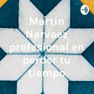 Martin Narvaez profesional en perder tu tiempo