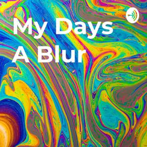 My Days A Blur