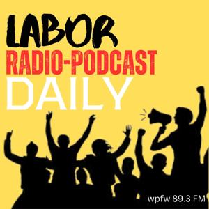 Labor Radio-Podcast Daily by Union City Radio