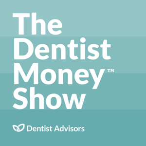 The Dentist Money Show | Financial Planning & Wealth Management by Dentist Advisors - Financial Planning and Investment Management