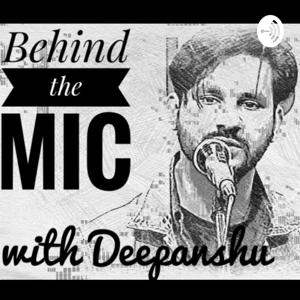 Behind The Mic With Deepanshu