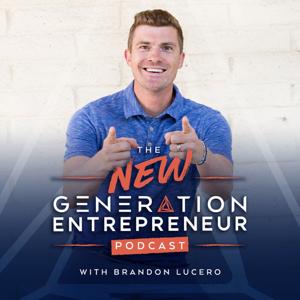 The New Generation Entrepreneur Podcast by Brandon Lucero