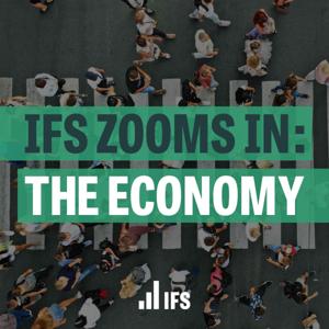 IFS Zooms In: The Economy by Institute for Fiscal Studies