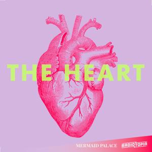 The Heart by Mermaid Palace, Radiotopia & Kaitlin Prest