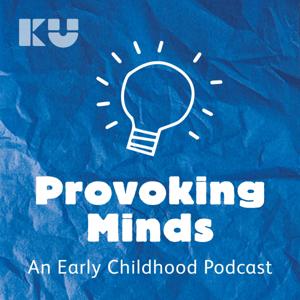 Provoking Minds - An Early Childhood Podcast by KU Children's Services