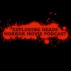 Exploding Heads Horror Movie Podcast by Exploding Heads Horror Movie Podcast