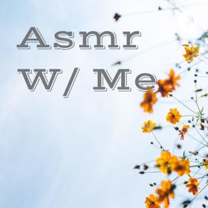 Asmr W/ Me 