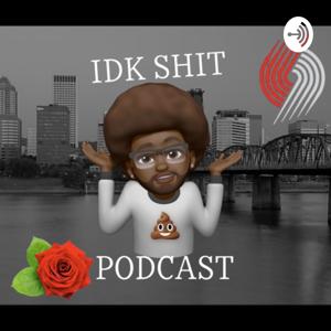Idk Shit Podcast