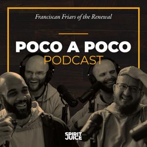 The Poco a Poco Podcast with the Franciscan Friars of the Renewal by Franciscan Friars of the Renewal