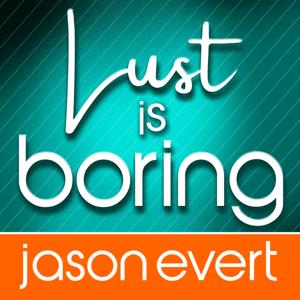 Lust is Boring by Jason Evert