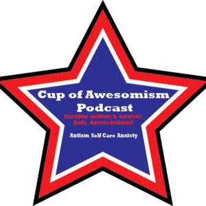 Cup Of Awesomism selfcare Autism & Anxiety
