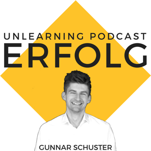 Unlearning Podcast | Wirtschaft |Erfolg | Unternehmertum | Marketing | Für eine Karriere und Leben, das du liebst | Mit Gunnar Schuster