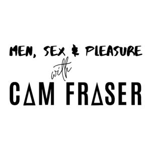 Men, Sex & Pleasure with Cam Fraser by Cam Fraser