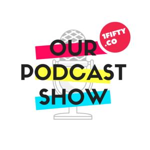 Our Podcast Show