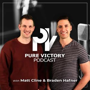 Pure Victory Podcast by Braden Hafner and Matt Cline